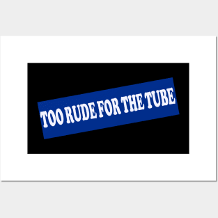 Too Rude For The Tube Posters and Art